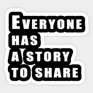 Everyone has a story to share Sticker